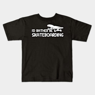 Skateboarder - I'd rather be skateboarding Kids T-Shirt
